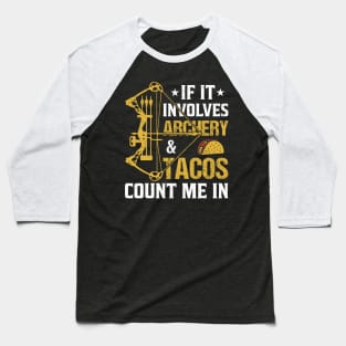 If It Involves Archery & Tacos Count Me In Baseball T-Shirt